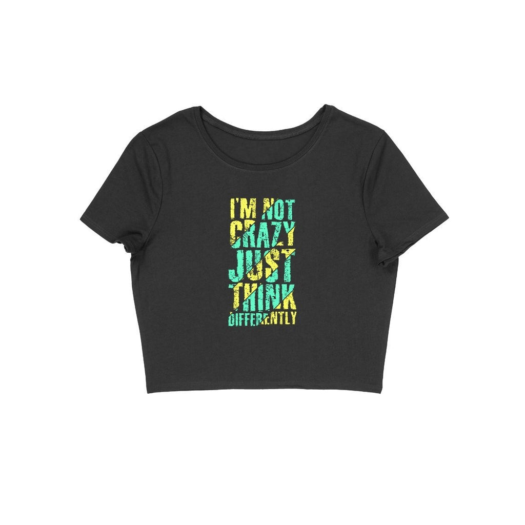 I'M Not Crazy Just Think Differently Crop Top - ALL MY WISH