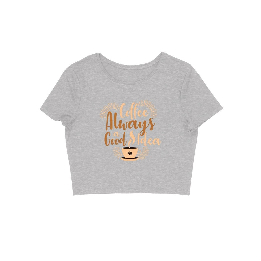 Coffee Always A Good Idea Crop Top - ALL MY WISH