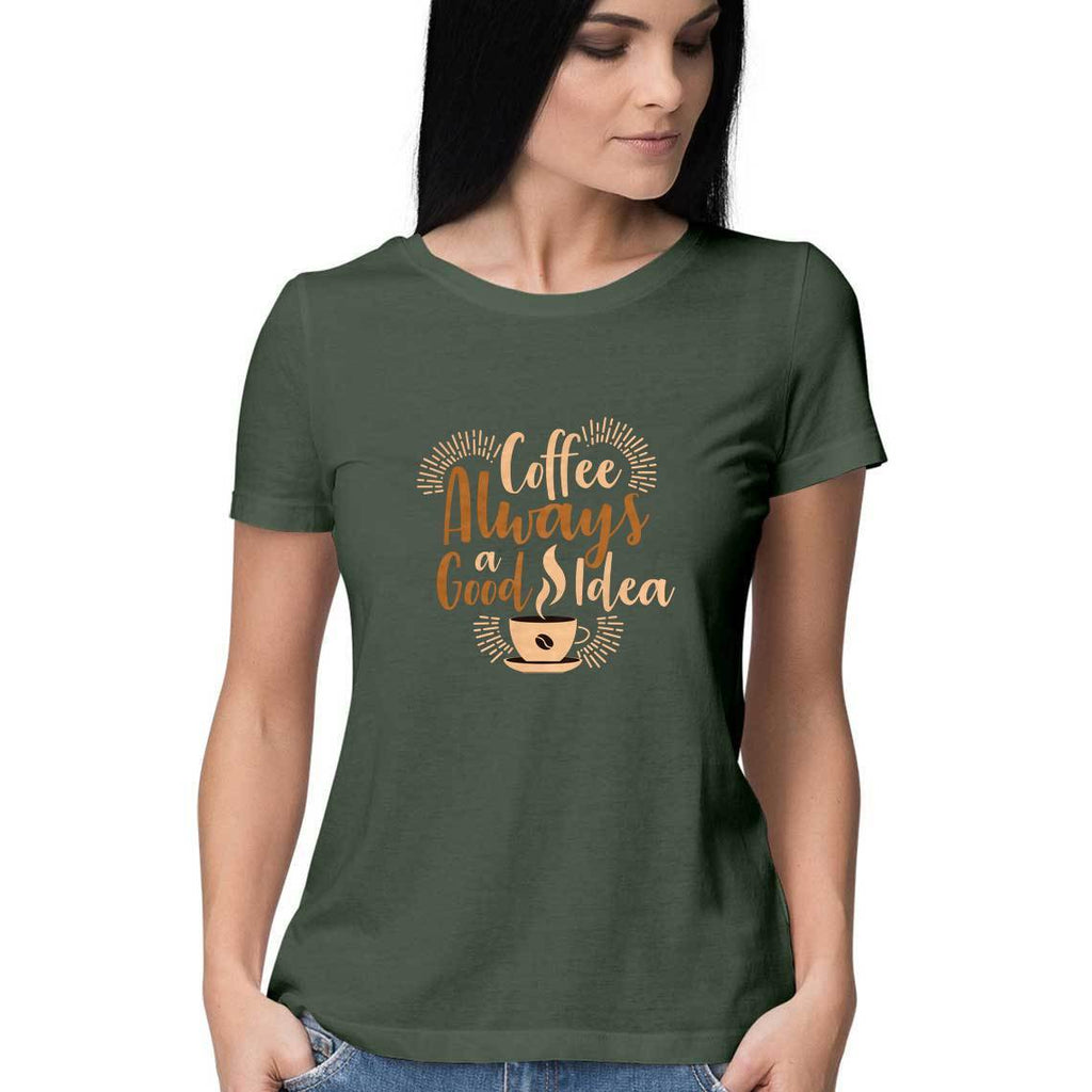 Coffee Always A Good Idea T-Shirt - ALL MY WISH