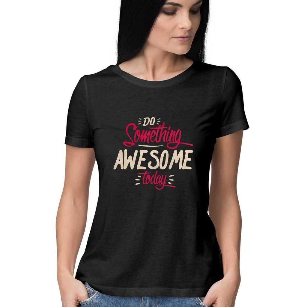 Do Something Awesome Today T-Shirt - ALL MY WISH