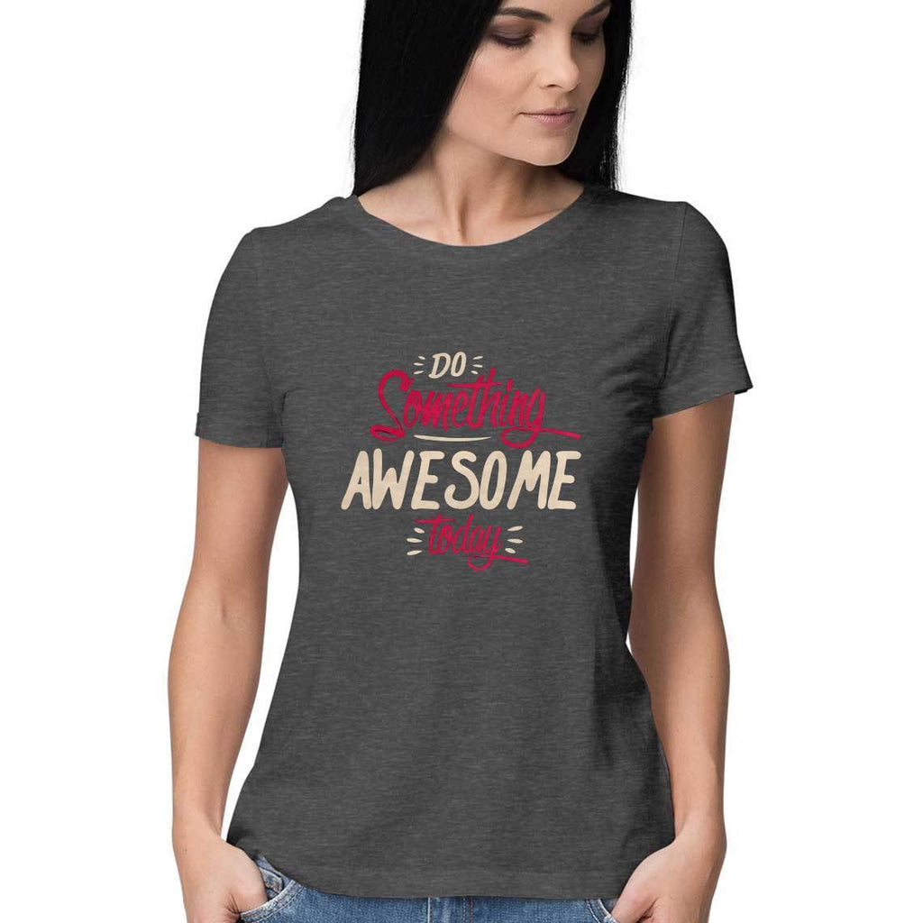 Do Something Awesome Today T-Shirt - ALL MY WISH