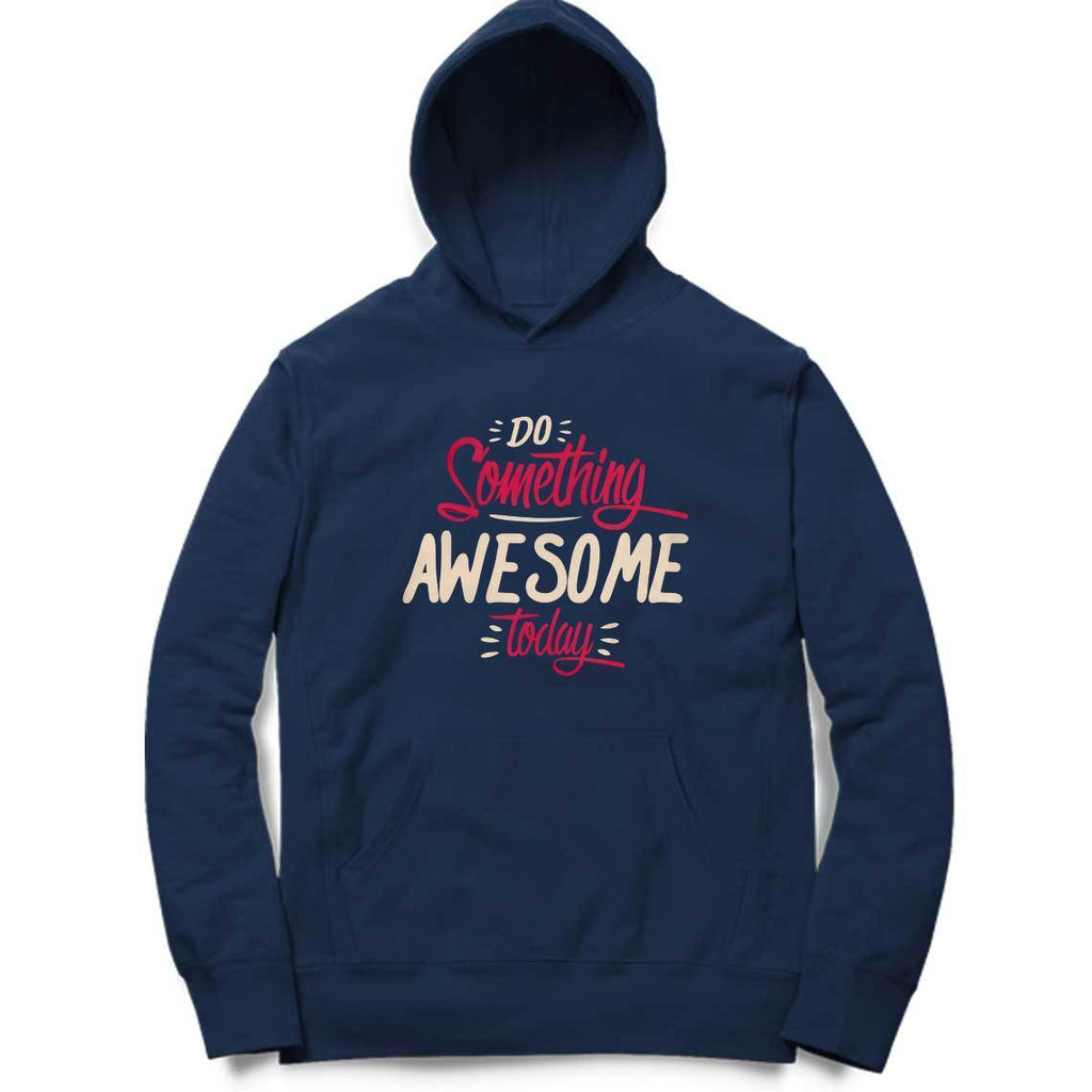 Do Something Awesome Today Hoodie - ALL MY WISH