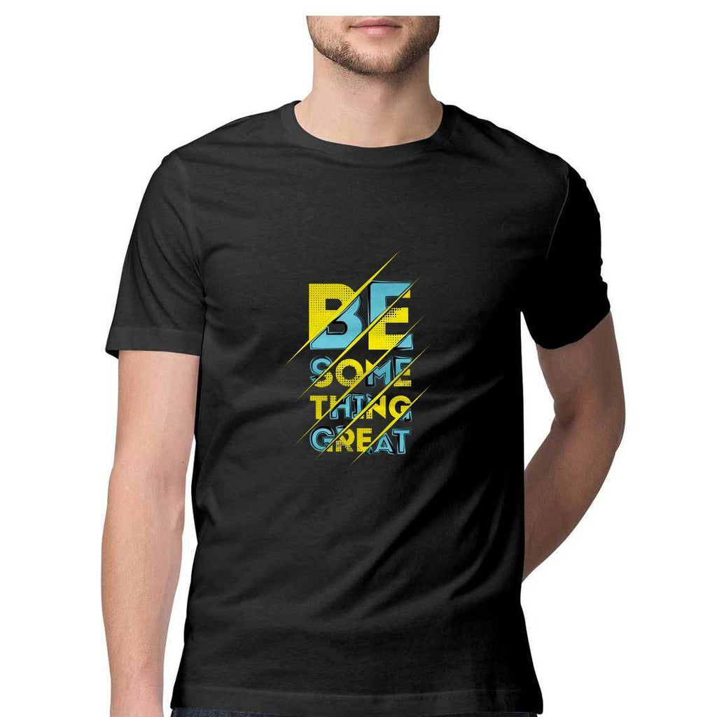 Be Something Great T-Shirt - MSS00021 - ALL MY WISH