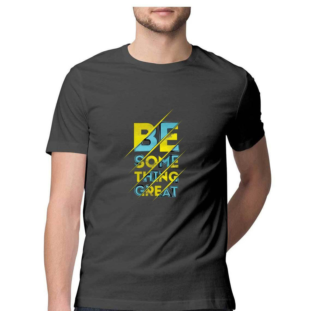 Be Something Great T-Shirt - MSS00021 - ALL MY WISH