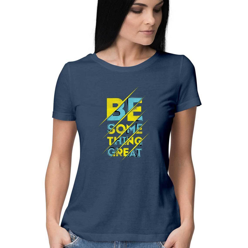 Be Something Great T-Shirt - WSS00016 - ALL MY WISH