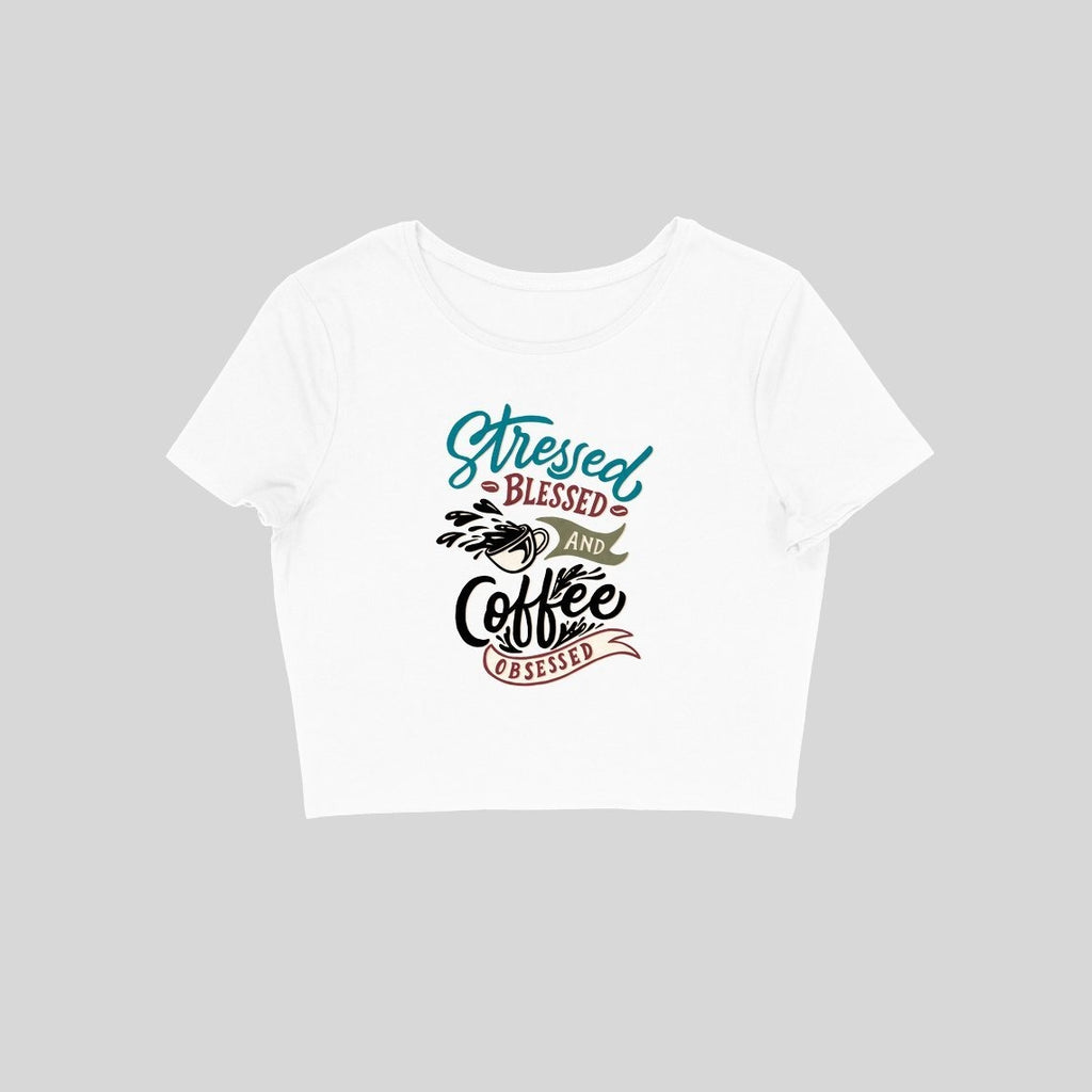 Stressed Blessed and Coffee Obsessed Crop Top - CT00014 - ALL MY WISH