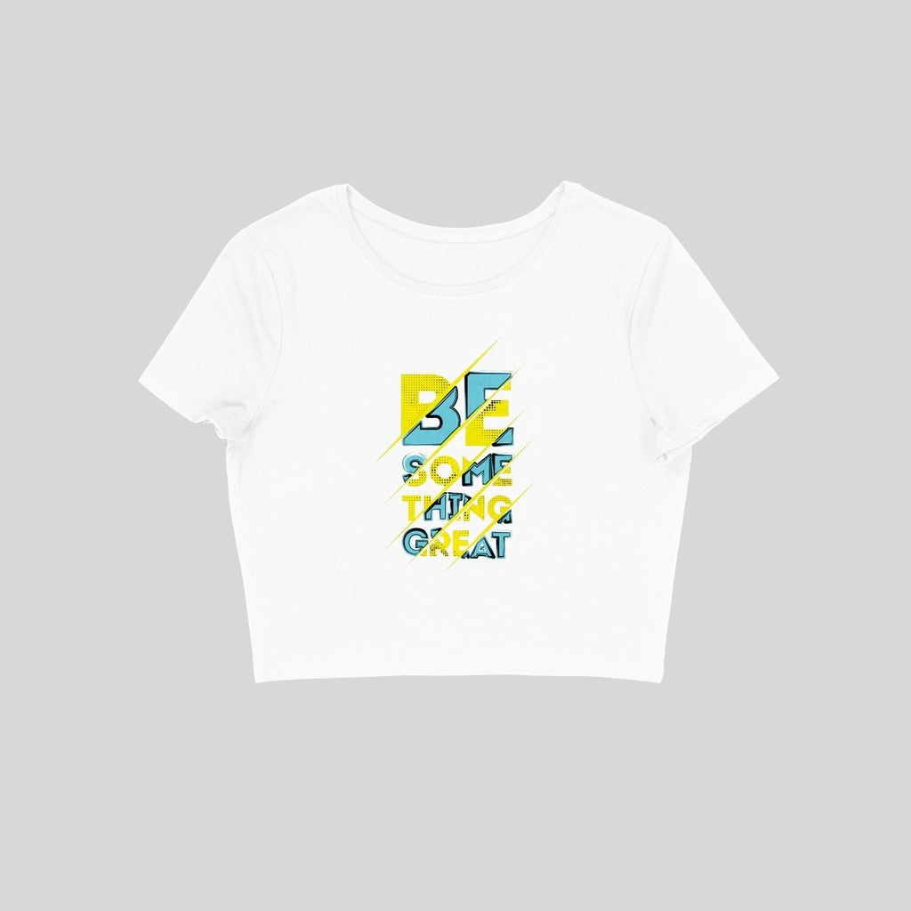 Be Something Great Crop Top - CT00009 - ALL MY WISH
