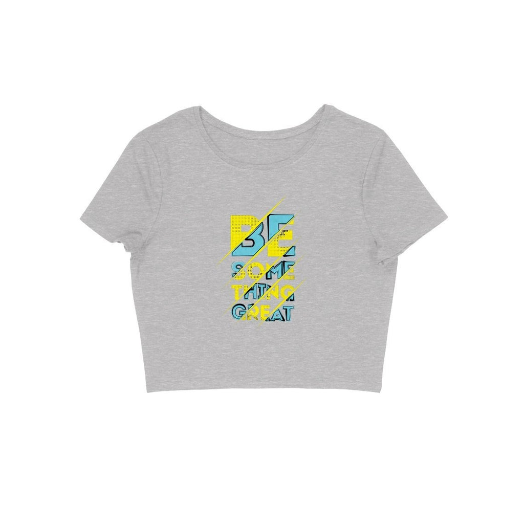 Be Something Great Crop Top - CT00009 - ALL MY WISH
