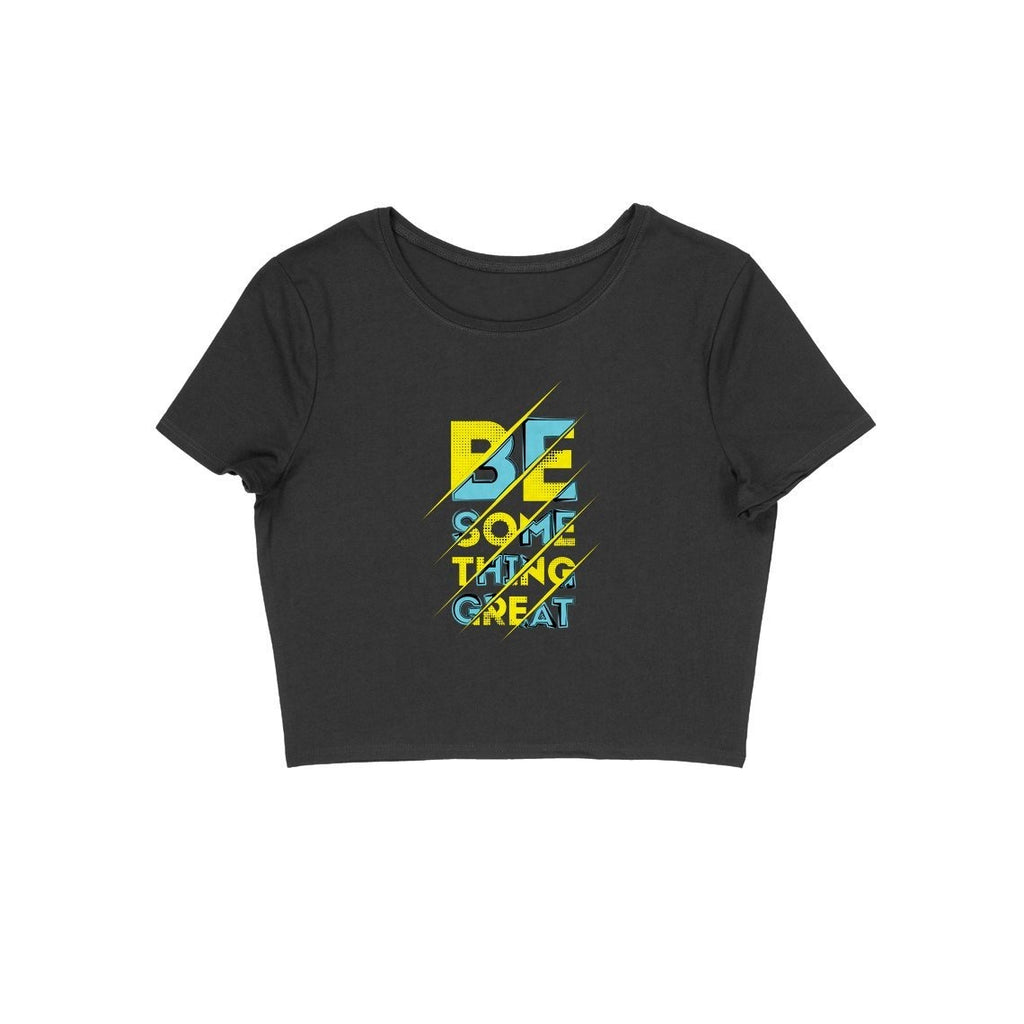 Be Something Great Crop Top - CT00009 - ALL MY WISH