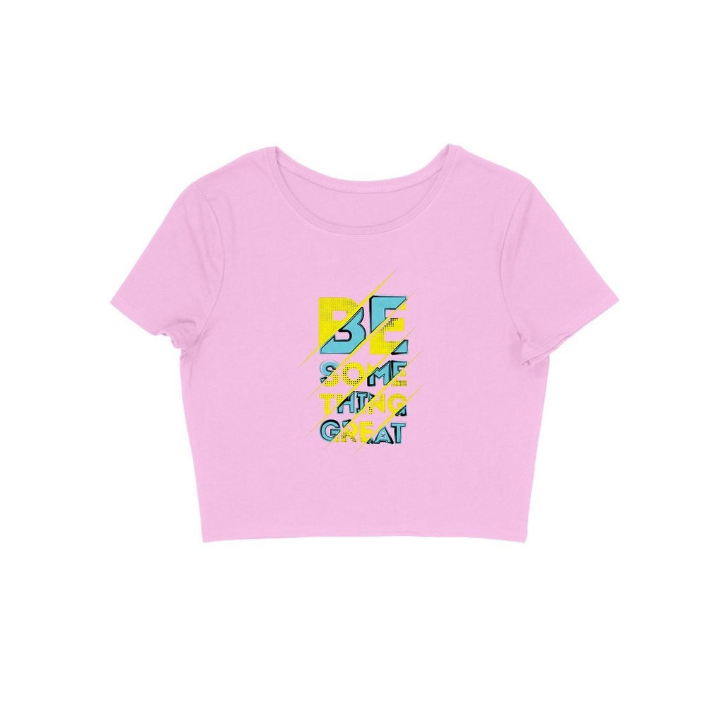 Be Something Great Crop Top - CT00009 - ALL MY WISH
