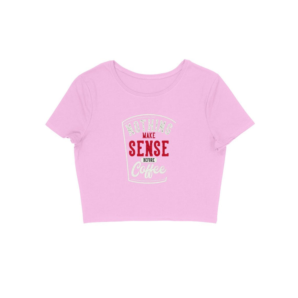 Nothing Make Sense Before Coffee Crop Top - CT00030 - ALL MY WISH