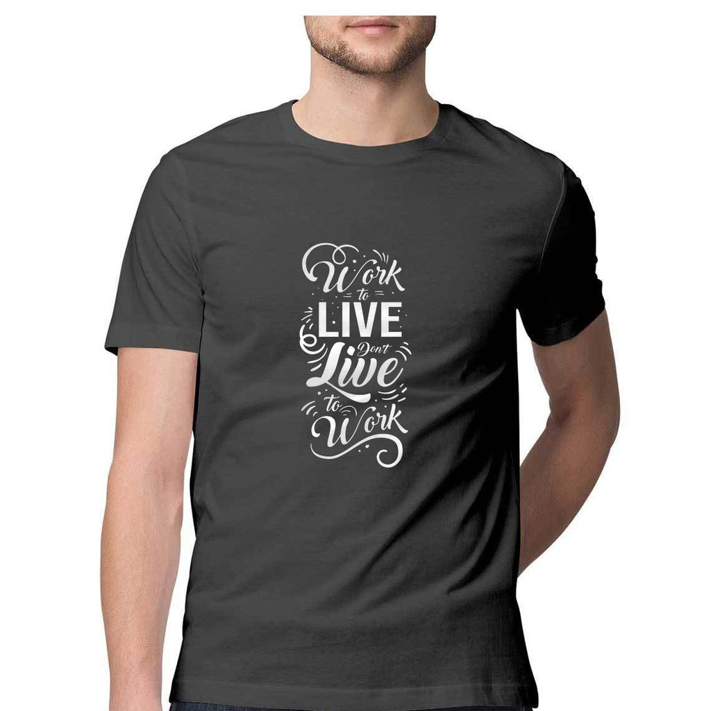 Work To Live Dont Live To Work T-Shirt - MSS00057 - ALL MY WISH